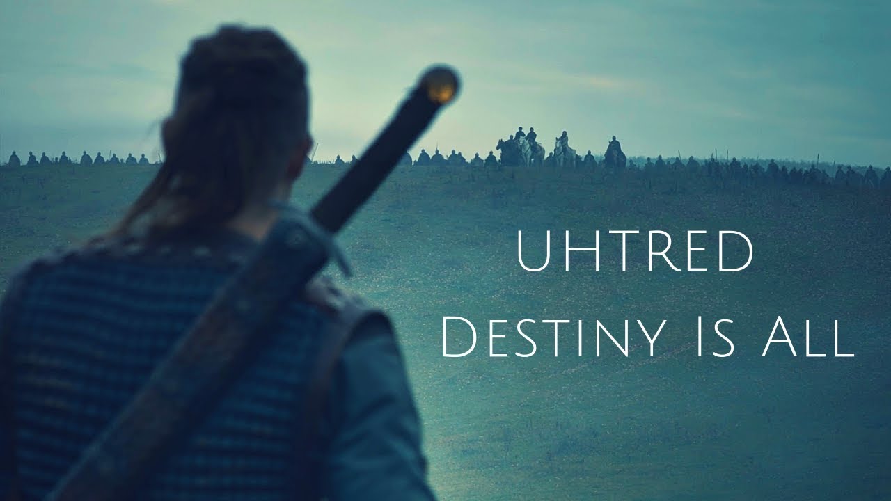 Uhtred || Destiny Is All (The Last Kingdom) - YouTube